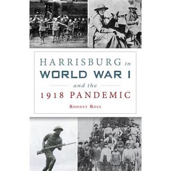 Harrisburg in World War I and the 1918 Pandemic