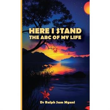 Here I Stand. the ABC of My Life
