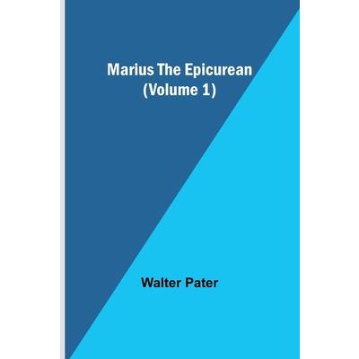 Marius the Epicurean (Volume 1)