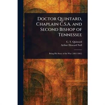 Doctor Quintard, Chaplain C.S.A. and Second Bishop of Tennessee
