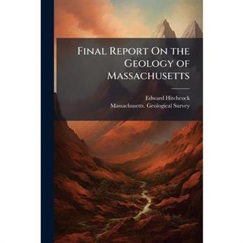 Final Report On the Geology of Massachusetts