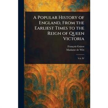 A Popular History of England, From the Earliest Times to the Reign of Queen Victoria
