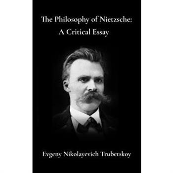 The Philosophy of Nietzsche A Critical Essay