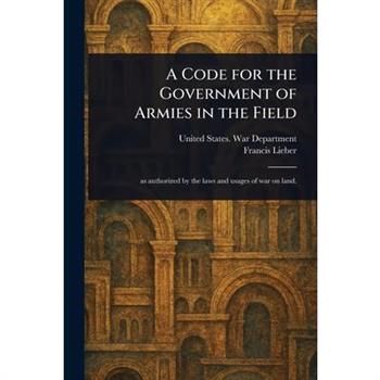 A Code for the Government of Armies in the Field