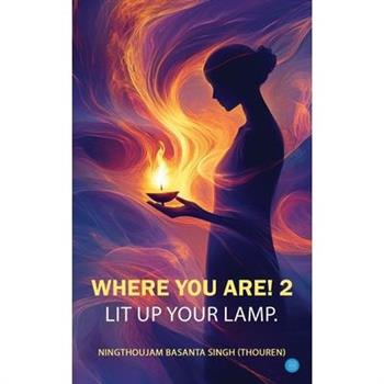 Where You Are! 2- Lit Up Your Lamp.