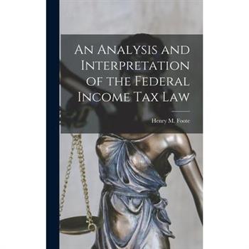 An Analysis and Interpretation of the Federal Income Tax Law