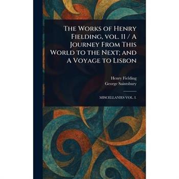 The Works of Henry Fielding, Vol. 11 / A Journey From This World to the Next; and A Voyage to Lisbon
