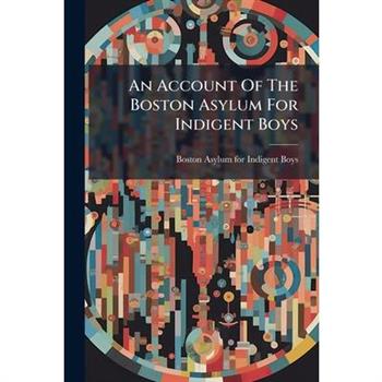 An Account Of The Boston Asylum For Indigent Boys