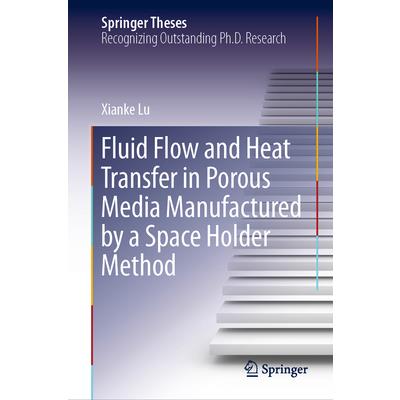 Fluid Flow and Heat Transfer in Porous Media Manufactured by a Space Holder Method