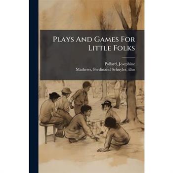 Plays And Games For Little Folks