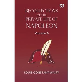 Recollections Of The Private Life Of Napoleon