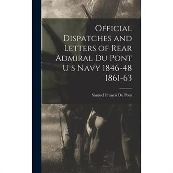 Official Dispatches and Letters of Rear Admiral Du Pont U S Navy 1846-48 1861-63