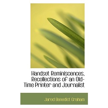 Handset Reminiscences, Recollections of an Old-Time Printer and Journalist