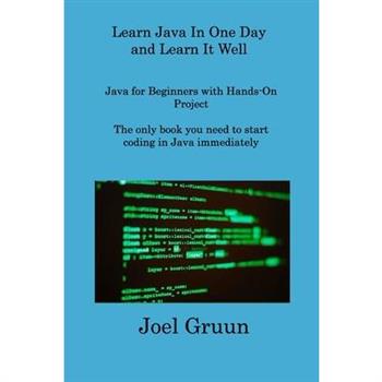 Learn Java In One Day and Learn It Well
