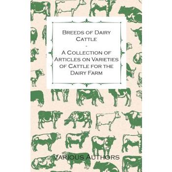 Breeds of Dairy Cattle - A Collection of Articles on Varieties of Cattle for the Dairy Farm