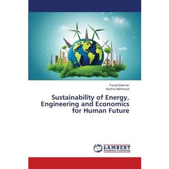 Sustainability of Energy, Engineering and Economics for Human Future
