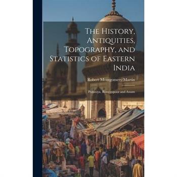 The History, Antiquities, Topography, and Statistics of Eastern India