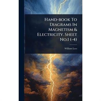 Hand-book To Diagrams In Magnetism & Electricity. Sheet No.1 (-4)