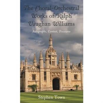 The Choral-Orchestral Works of Ralph Vaughan Williams