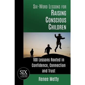 Six-Word Lessons for Raising Conscious Children
