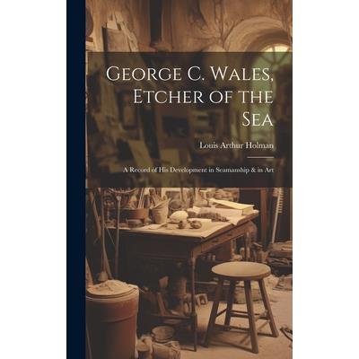 George C. Wales, Etcher of the Sea
