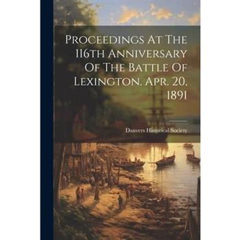 Proceedings At The 116th Anniversary Of The Battle Of Lexington. Apr. 20, 1891