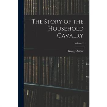 The Story of the Household Cavalry; Volume 2