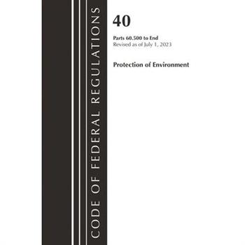 Code of Federal Regulations, Title 40 Protection of the Environment 60.500 to End, Revised as of July 1, 2023