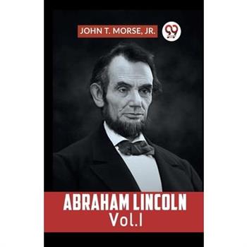 Abraham Lincoln Vol. I