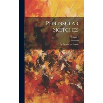 Peninsular Sketches; Volume I