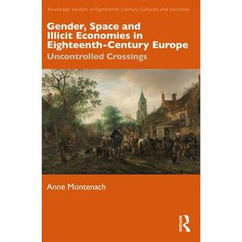 Gender, Space and Illicit Economies in Eighteenth-Century Europe