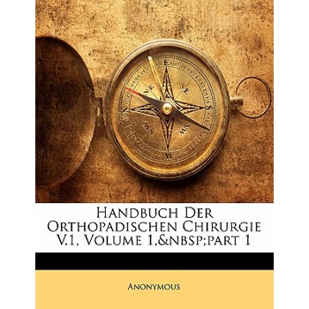 Handbuch Der Orthopadischen Chirurgie V.1, Volume 1, Part 1