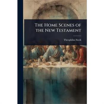 The Home Scenes of the New Testament
