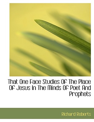 That One Face Studies of the Place of Jesus in the Minds of Poet and Prophets