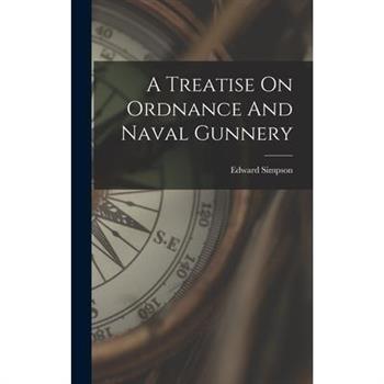 A Treatise On Ordnance And Naval Gunnery