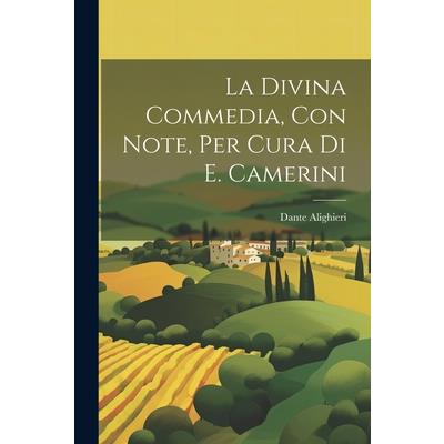 La Divina Commedia, Con Note, Per Cura Di E. Camerini