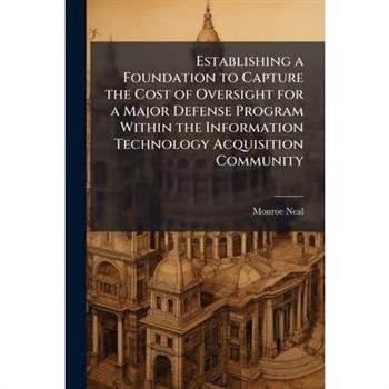 Establishing a Foundation to Capture the Cost of Oversight for a Major Defense Program Within the Information Technology Acquisition Community