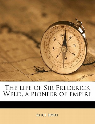 The Life of Sir Frederick Weld, a Pioneer of Empire