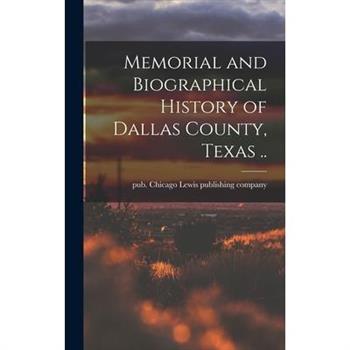 Memorial and Biographical History of Dallas County, Texas ..