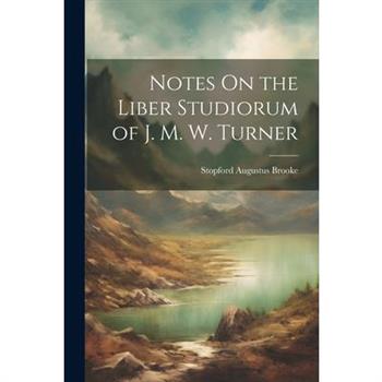 Notes On the Liber Studiorum of J. M. W. Turner