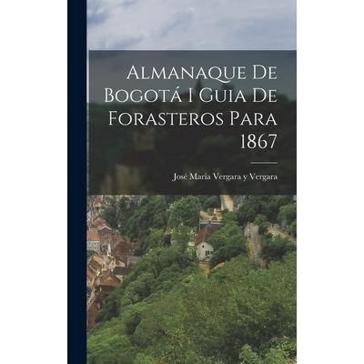 Almanaque de Bogot獺 I Guia de Forasteros Para 1867