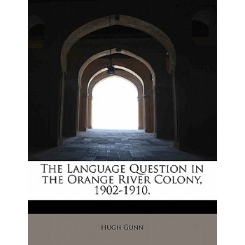 The Language Question in the Orange River Colony, 1902-1910.