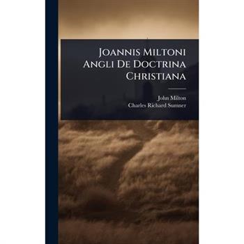 Joannis Miltoni Angli De Doctrina Christiana