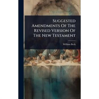 Suggested Amendments Of The Revised Version Of The New Testament