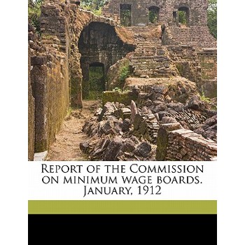 Report of the Commission on Minimum Wage Boards. January, 1912