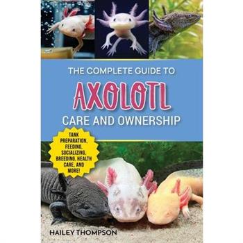 The Complete Guide to Axolotl Care and Ownership