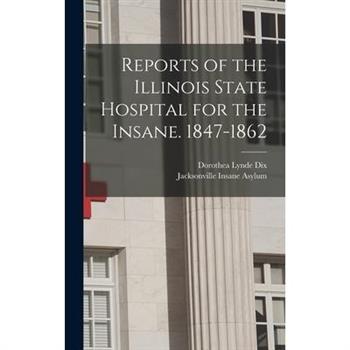 Reports of the Illinois State Hospital for the Insane. 1847-1862