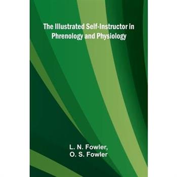 The Illustrated Self-Instructor In Phrenology And Physiology