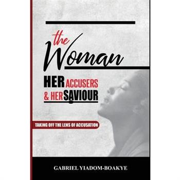 The Woman, Her Accusers, and Her Savior