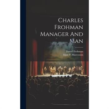Charles Frohman Manager And Man